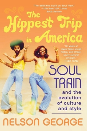 The Hippest Trip in America: Soul Train and the Evolution of Culture & Style by Nelson George 9780062221049