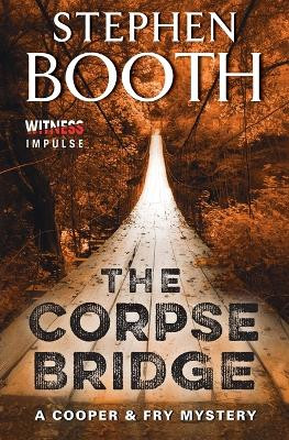 The Corpse Bridge: A Cooper & Fry Mystery by Professor Stephen Booth 9780062382405