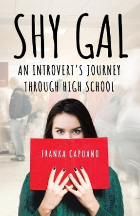 Shy Gal: An Introvert's Journey Through High School by Franka Capuano 9780228851264