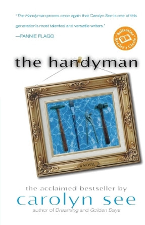 The Handyman: A Novel by Carolyn See 9780345426604