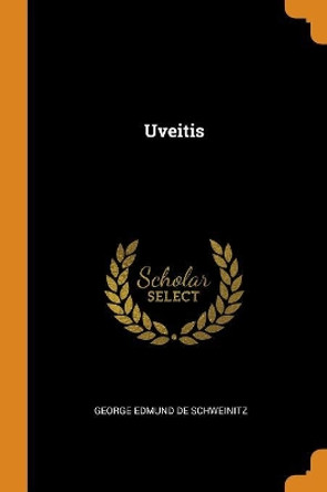 Uveitis by George Edmund De Schweinitz 9780343613327