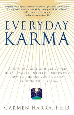 Everyday Karma: A Psychologist and Renowned Metaphysical Intuitive Shows You How to Change Your Life by Changing Your Karma by Carmen Harra 9780345455123