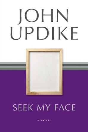 Seek My Face: A Novel by John Updike 9780345460868