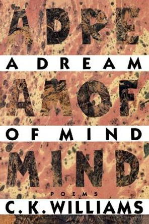 A Dream of Mind by C. K. Williams 9780374523763