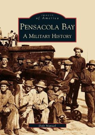 Pensacola Bay: A Military History by Dale Manuel 9780738516035
