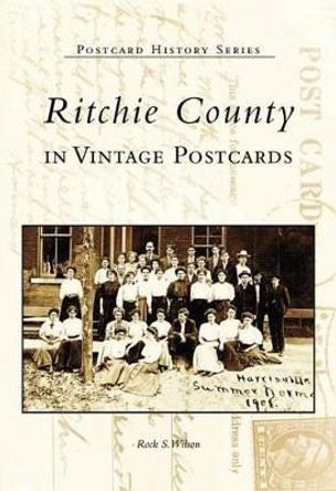 Ritchie County in Vintage Postcards by Rock S Wilson 9780738517100