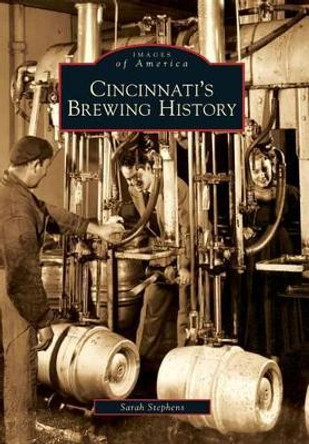 Cincinnati's Brewing History by Sarah Stephens 9780738577906