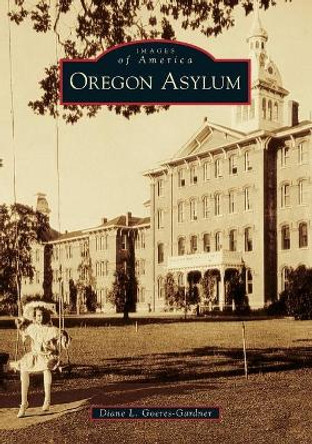 Oregon Asylum by Diane L Goeres-Gardner 9780738599885