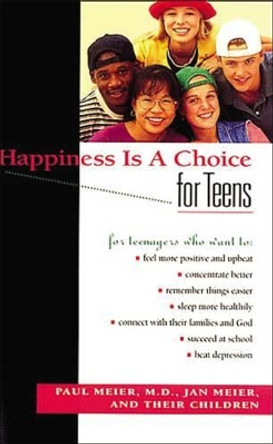 Happiness Is A Choice For Teens by Paul Meier 9780785275749