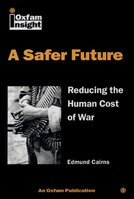 A Safer Future: Reducing the human cost of war by Ed Cairns 9780855983864