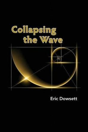 Collapsing the Wave by Eric Dowsett 9780646930718