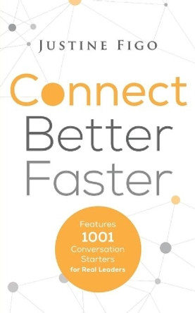 Connect Better Faster: Features 1001 Conversation Starters for Real Leaders by Justine Figo 9780648151104