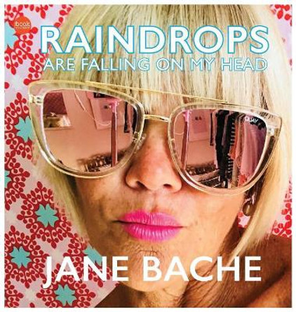 Raindrops Are Falling on My Head by Jane Bache 9780648156383