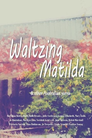 Waltzing Matilda: ...and Other Australian Yarns by Linda Ruth Brooks 9780648190240