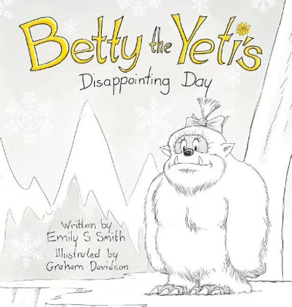 Betty the Yeti's Disappointing Day by Emily S Smith 9780648191407