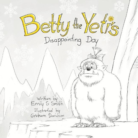 Betty the Yeti's Disappointing Day by Emily S Smith 9780648191438