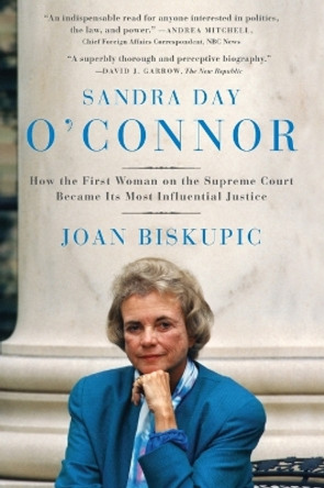 Sandra Day O'Connor: How the First Woman on the Supreme Court Became Its Most Influential Justice by Joan Biskupic 9780060590192