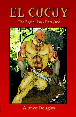 El Cucuy: The Beginning, Part One by Alonzo Douglas 9780978603250