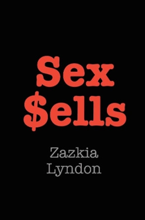 Sex Sells by Zazkia Lyndon 9780992939724