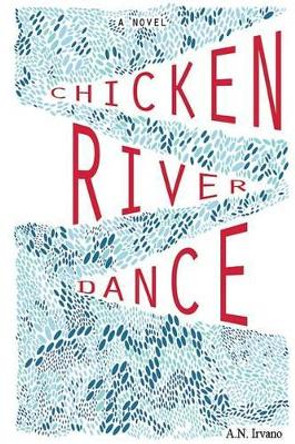 Chicken River Dance by A N Irvano 9780996034609