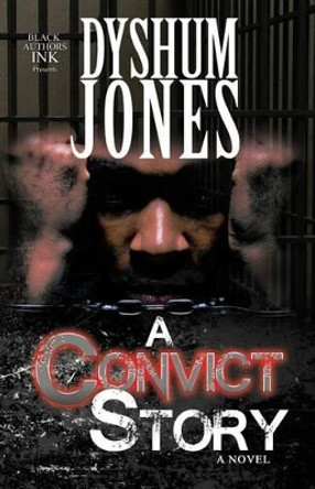 A Convict Story by Dyshum Jones 9780997157222