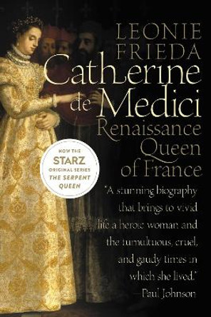 Catherine de Medici: Renaissance Queen of France by Leonie Frieda 9780060744939 Catherine de Medici: Renaissance Queen of France by Leonie Frieda 9780060744939