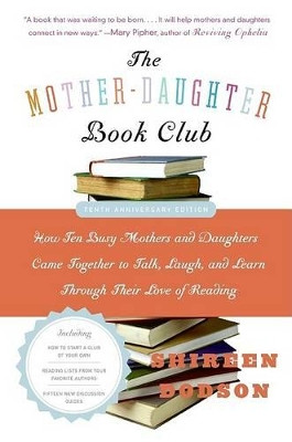 The Mother-Daughter Book Club: How Ten Busy Mothers and Daughters Came Together to Talk, Laugh, and Learn Through Their Love of Reading by Shireen Dodson 9780060890346