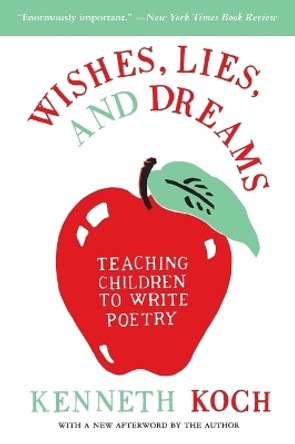 Wishes, Lies and Dreams: Teaching Children to Write Poetry by Kenneth Koch 9780060955090