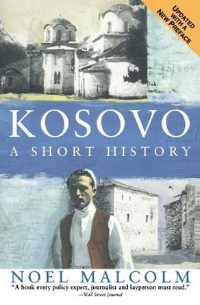 Kosovo: A Short History by Senior Research Fellow Noel Malcolm 9780060977757