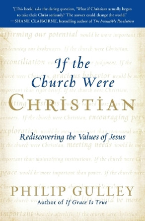 If the Church Were Christian: Rediscovering the Values of Jesus by Philip Gulley 9780061698774