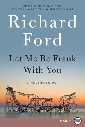 Let Me Be Frank with You: A Frank Bascombe Book by Richard Ford 9780062344311