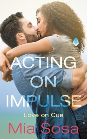 Acting On Impulse by Mia Sosa 9780062690340