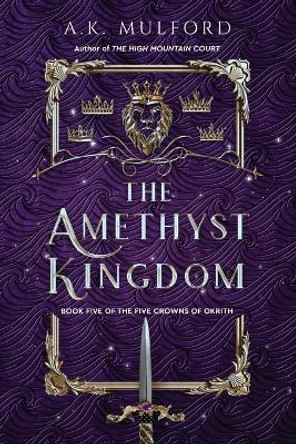 The Amethyst Kingdom by A K Mulford 9780063291782