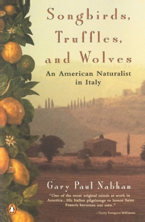 Songbirds, Truffles, and Wolves: An American Naturalist in Italy by Gary Paul Nabhan 9780140239720
