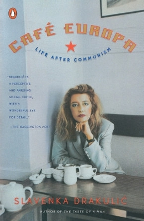 Cafe Europa: Life after Communism by Slavenka Drakulic 9780140277722