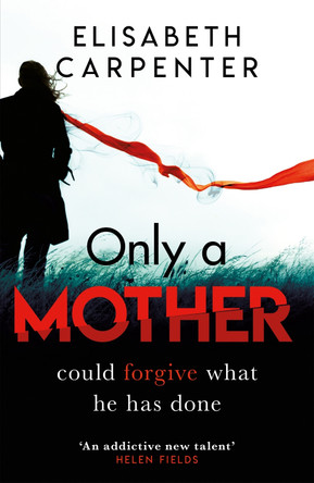 Only a Mother: A gripping psychological thriller with a shocking twist by Elisabeth Carpenter