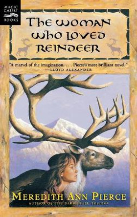 Woman Who Loved Reindeer by Meredith Ann Pierce 9780152017996