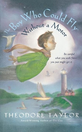 Boy Who Could Fly Without a Motor by Theodore Taylor 9780152047672