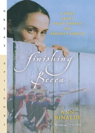 Finishing Becca: A Story about Peggy Shippen and Benedict Arnold by Ann Rinaldi 9780152050795