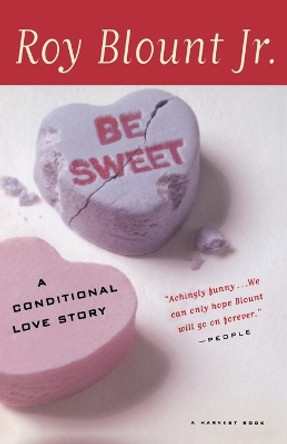 Be Sweet: A Conditional Love Story by Roy Blount Jr 9780156006828