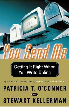 You Send Me: Getting It Right When You Write Online by Patricia T O'Conner 9780156027335