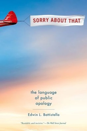 Sorry About That: The Language of Public Apology by Edwin L. Battistella 9780190468903