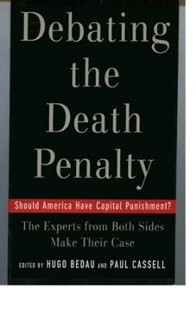 Debating the Death Penalty: Should America Have Capital Punishment? The Experts on Both Sides Make Their Best Case by Hugo Adam Bedau 9780195179804