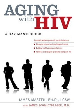 Aging with HIV: A Gay Man's Guide by James Masten 9780199740581