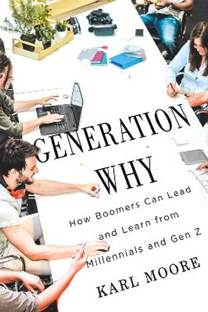 Generation Why: How Boomers Can Lead and Learn from Millennials and Gen Z by Karl Moore 9780228016878