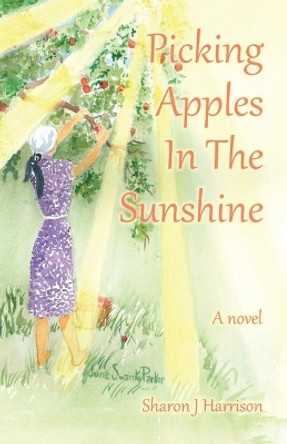 Picking Apples In The Sunshine by Sharon J Harrison 9780228811015