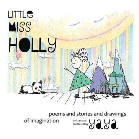 Little Miss Holly: Poems and Stories and Drawings of Imagination by Yaya 9780228815228