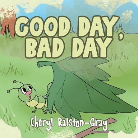 Good Day, Bad Day by Cheryl Ralston-Gray 9780228828228