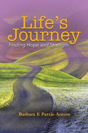 Life's Journey: Finding Hope and Strength by Barbara E Parris-Amore 9780228830252