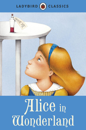 Ladybird Classics: Alice in Wonderland by Lewis Carroll